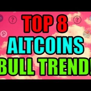 Top 8 Cryptocurrencies SET TO GO HIGHER! 8 Altcoin in a BULL TREND! Ethereum | Cardano | Polkadot