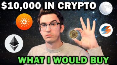 What Cryptocurrencies Would I Buy With $10,000?