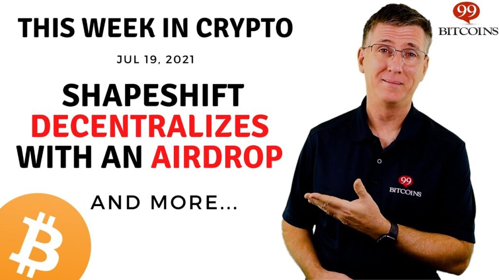🔴 ShapeShift Decentalizes with Airdrop | This Week in Crypto – Jul 19, 2021