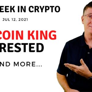 🔴 "Bitcoin King" Arrested | This Week in Crypto – Jul 12, 2021