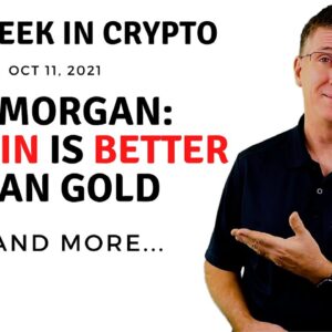 🔴 JP Morgan: Bitcoin is Better Than Gold | This Week in Crypto – Oct 11, 2021