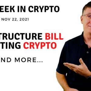 🔴 Infrastructure Bill Impacting Crypto  | This Week in Crypto – Nov 22, 2021