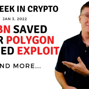 🔴 $24Bn Saved After Polygon Patched Exploit | This Week in Crypto – Jan 3, 2022
