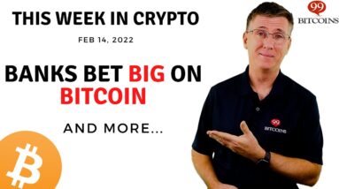 🔴 Banks Bet Big on Bitcoin | This Week in Crypto – Feb 14, 2022