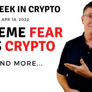 ðŸ”´Extreme Fear Hits Crypto | This Week in Crypto â€“ Apr 18, 2022