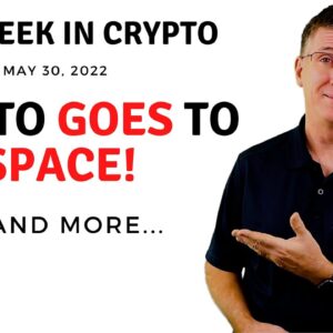 🔴Crypto Goes to Space! | This Week in Crypto – May 30, 2022