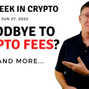 🔴Goodbye to Crypto Fees? | This Week in Crypto – Jun 27, 2022