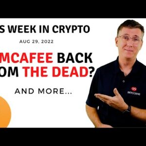 🔴 Is McAfee Back From the Dead? | This Week in Crypto – Aug 29, 2022