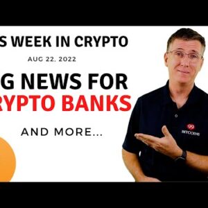 ðŸ”´ Big News For Crypto Banks | This Week in Crypto â€“ Aug 22, 2022
