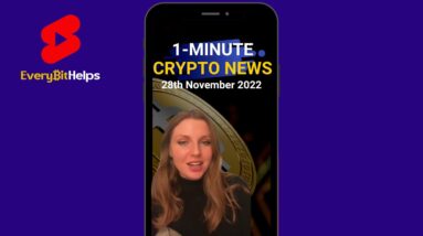 Latest Crypto News in 1-Minute (28th November 2022)