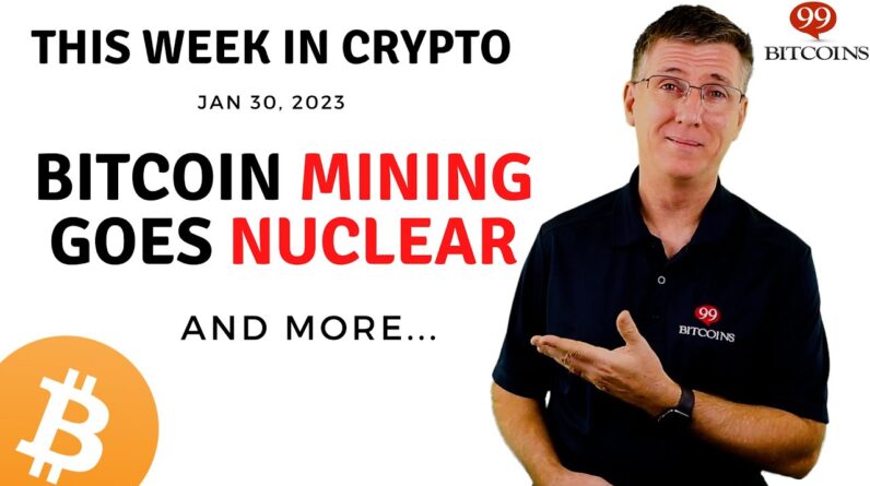 ðŸ”´Bitcoin Mining Goes Nuclear | This Week in Crypto â€“ Jan 30, 2023