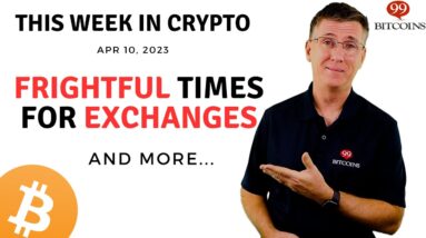 🔴 Frightful Times for Exchanges | This Week in Crypto – Apr 10, 2023