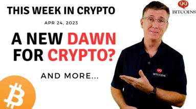 🔴 A New Dawn for Crypto? | This Week in Crypto – Apr 24, 2023