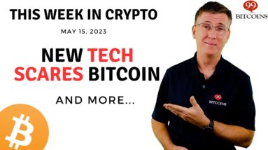 🔴 New Tech Scares Bitcoin | This Week in Crypto – May 15, 2023