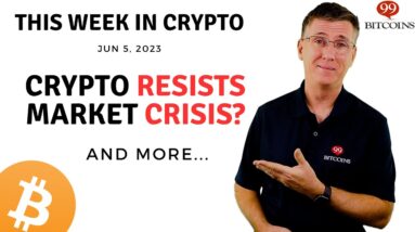 🔴 Crypto Resists Market Crisis? | This Week in Crypto – Jun 5, 2023