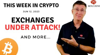🔴Exchanges Under Attack! | This Week in Crypto – Jun 12, 2023