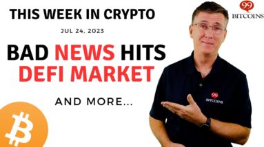 🔴 Bad News Hits Defi Market | This Week in Crypto – Jul 24, 2023
