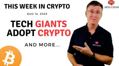🔴Tech Giants Adopt Crypto | This Week in Crypto – Aug 14, 2023