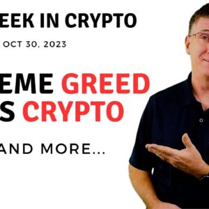 🔴 Extreme Greed Hits Crypto | This Week in Crypto – Oct 30, 2023