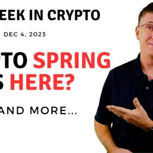 🔴Crypto Spring is Here? | This Week in Crypto – Dec 4, 2023