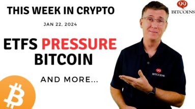 🔴 ETFs Pressure Bitcoin | This Week in Crypto – Jan 22, 2024